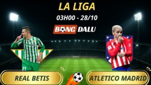 Soi Kèo Nhà Cái Real Betis – Atletico Madrid: 3h – 28/10/2025 – La Liga