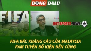 FIFA bác kháng cáo của Malaysia
