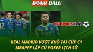 Real Madrid vượt khó tại Champions League – Mbappe lập cú poker lịch sử