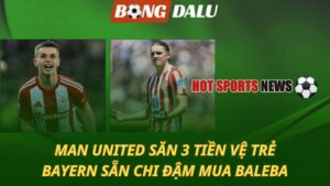 Man United săn 3 tiền vệ trẻ